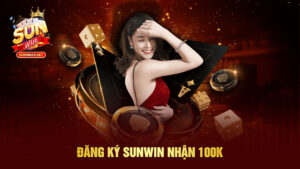 Đăng ký Sunwin nhận 100k